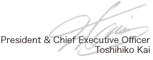 signature of  President & CEO Toshihiko Kai